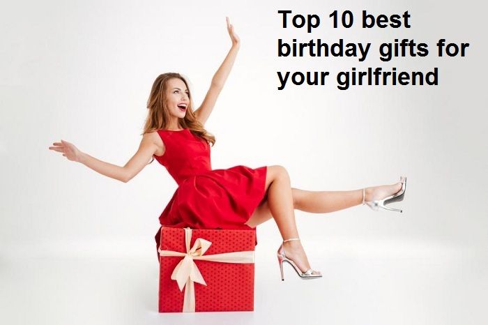 Top 10 ý tưởng quà tặng bạn gái ngày sinh nhật lãng mạn nhất