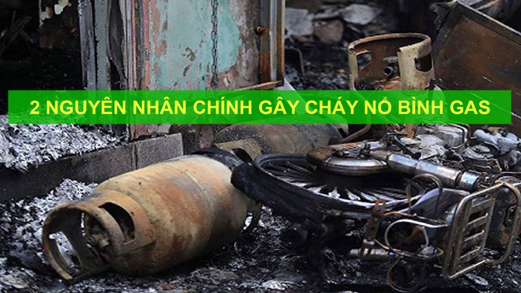 2 nguyên nhân chính dẫn đến cháy nổ bình gas