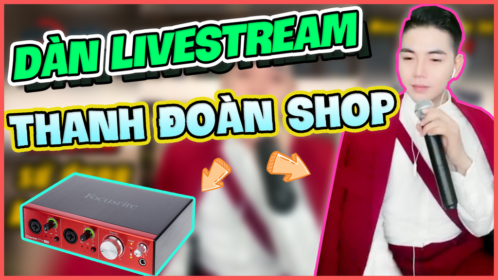 dan-livestream-ban-hang-cua-thanh-doan-shop-co-focusrite-2pre-usb-micro-khong-day-shure-sm58-tune
