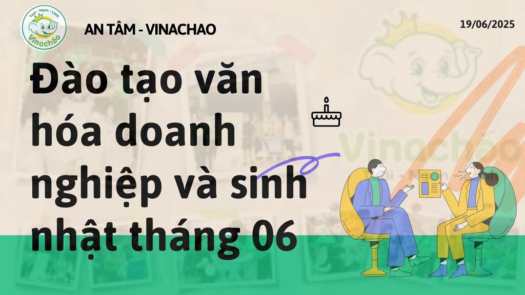 ĐÀO TẠO VĂN HÓA DOANH NGHIỆP & MỪNG SINH NHẬT CBCNV THÁNG 06/2025