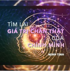 Radio: Tìm lại GIÁ TRỊ CHÂN THẬT của chính mình | Minh Tịnh