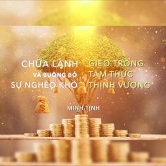 Radio: BUÔNG BỎ SỰ NGHÈO KHÓ - GIEO TRỒNG TÂM THỨC THỊNH VƯỢNG | Minh Tịnh