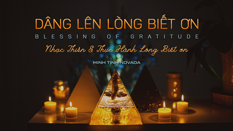 DÂNG LÊN LÒNG BIẾT ƠN (Blessing Of Gratitude) - Nhạc Thiền & Thực Hành Lòng Biết Ơn | Minh Tịnh