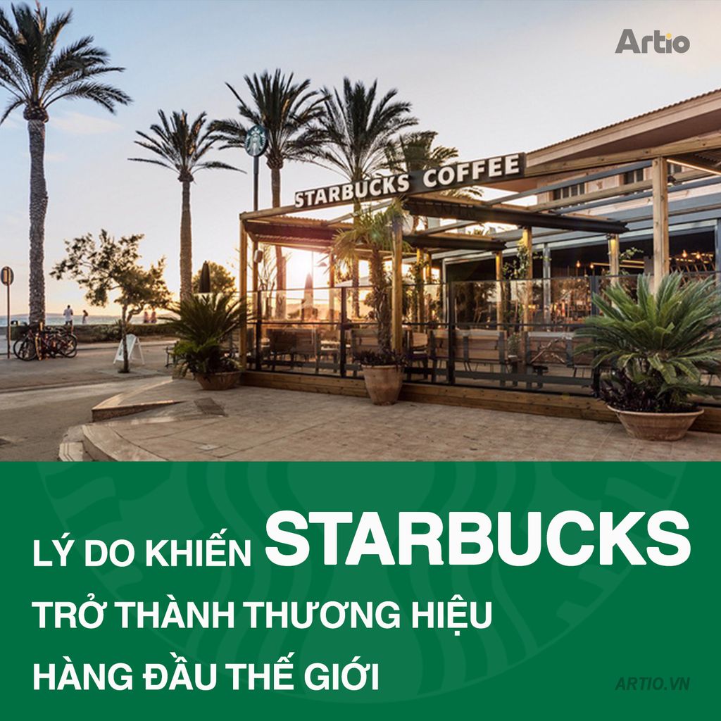 6 Lý do khiến Starbucks trở thành thương hiệu hàng đầu thế giới | Artio Việt Nam