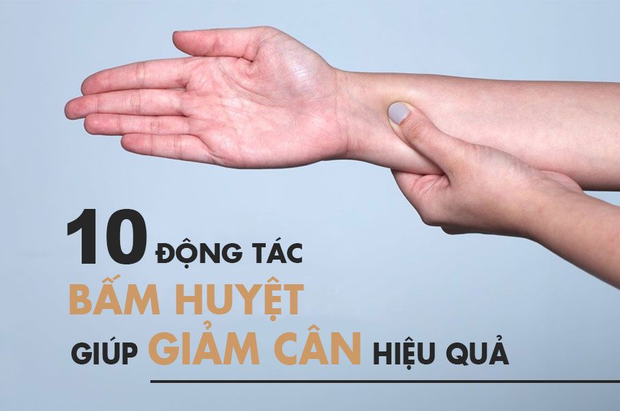 TUYỆT CHIÊU BẤM HUYỆT GIÚP GIẢM CÂN HIỆU QUẢ DỄ DÀNG THỰC HIỆN BẤT CỨ KHI NÀO