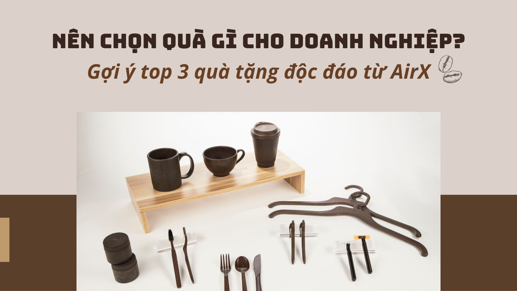 Nên tặng quà gì cho doanh nghiệp? Gợi ý top 3 quà tặng độc đáo từ AirX