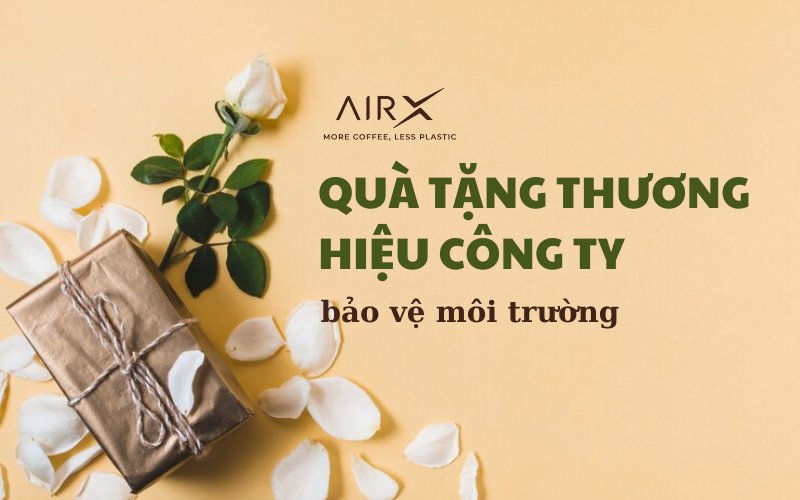 QUÀ TẶNG THƯƠNG HIỆU CÔNG TY BẢO VỆ MÔI TRƯỜNG PHÙ HỢP VỚI DOANH NGHIỆP CỦA BẠN