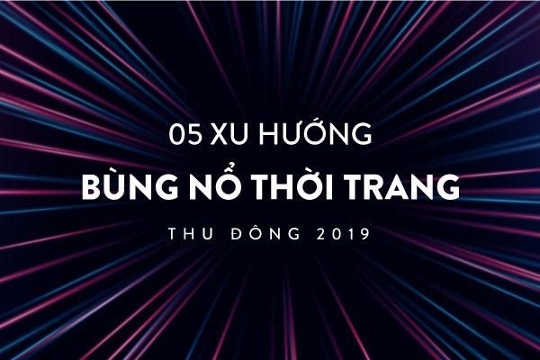 Sự lên ngôi của 5 xu hướng thời trang hứa hẹn sẽ làm bùng nổ làng thời trang Thu Đông 2019