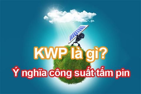 kWP là gì? Ý nghĩa thực sự của công suất hệ thống điện mặt trời