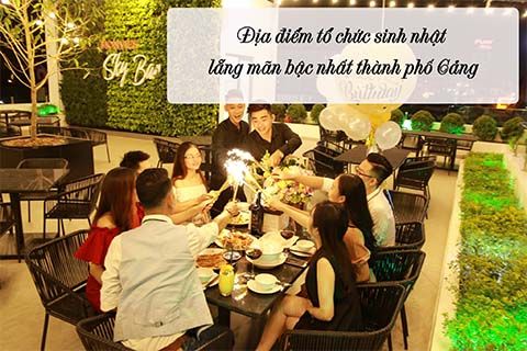 Địa điểm tổ chức sinh nhật lãng mạn bậc nhất thành phố Cảng
