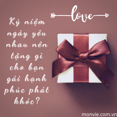 Kỷ niệm ngày yêu nhau nên tặng gì cho bạn gái hạnh phúc phát khóc