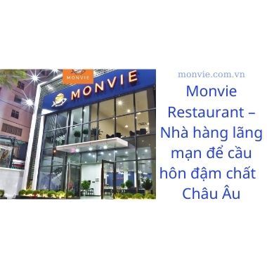 Monvie Restaurant – Nhà hàng lãng mạn để cầu hôn đậm chất Châu Âu