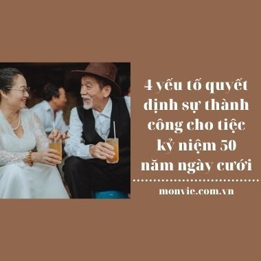 4 yếu tố quyết định sự thành công cho tiệc kỷ niệm 50 năm ngày cưới