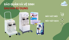 Bảo quản và vệ sinh máy hút mũi, đàm nhớt sau khi sử dụng