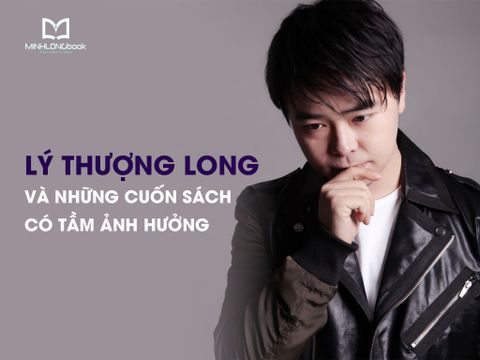 Lý Thượng Long Và Những Cuốn Sách Có Tầm Ảnh Hưởng