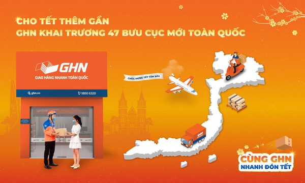 Cho Tết Thêm Gần - GHN Khai Trương 47 Bưu Cục Mới Toàn Quốc
