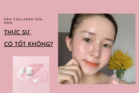 Kem Collagen sữa non có tốt không?