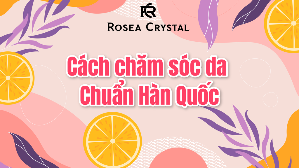 Bí mật cách chăm sóc da mặt của người Hàn Quốc để có làn da căng bóng, trắng sáng