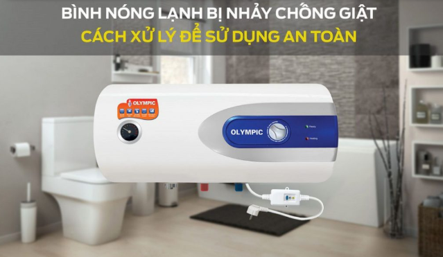 Phải làm gì khi bình nóng lạnh bị nhảy chống giật