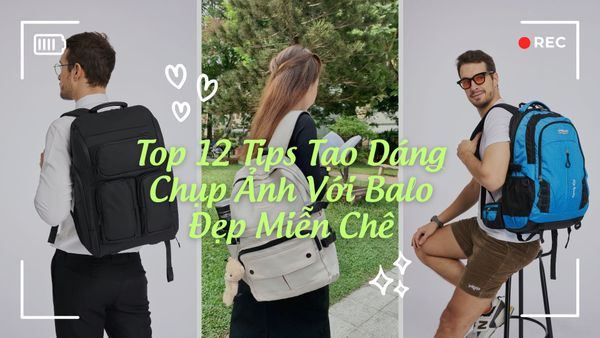 Top 12 Tips Tạo Dáng Chụp Ảnh Với Balo Đẹp Miễn Chê
