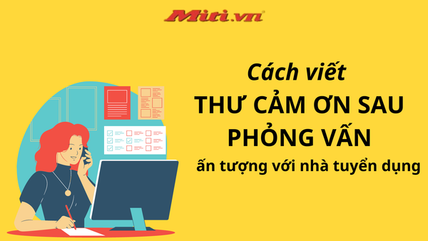 TIP viết thư cảm ơn sau vấn phỏng giúp ghi điểm tuyệt đối