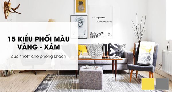 15 Kiểu Phối Cặp Màu Vàng Và Xám “Hot Trend” Cho Phòng Khách
