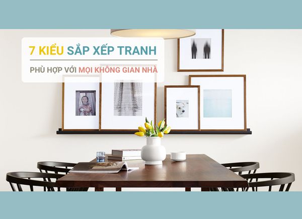 7 Kiểu Sắp Xếp Tranh Phổ Biến Phù Hợp Với Mọi Không Gian Nhà
