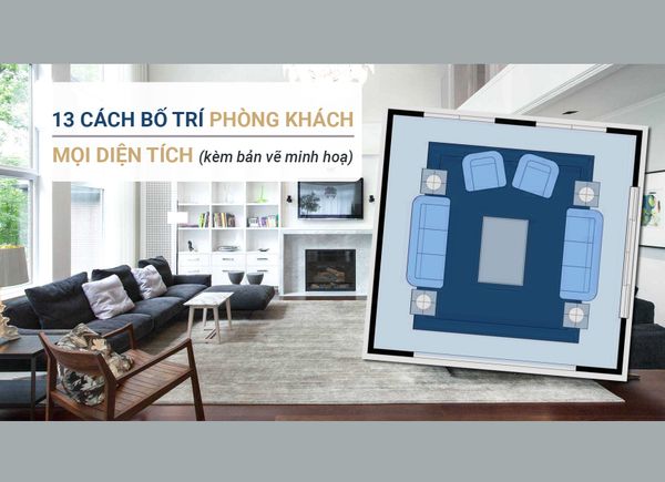 13 Cách Bố Trí Nội Thất Phòng Khách Mọi Diện Tích (Có Bản Vẽ Minh Họa)