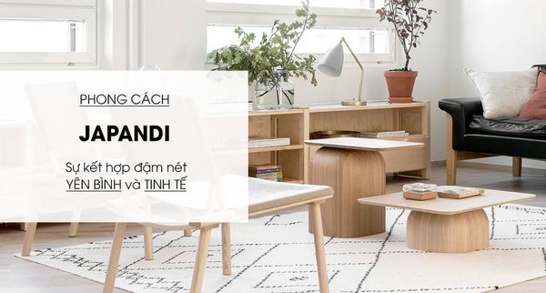 Phong Cách Japandi Là Gì? Sự Kết Hợp Đậm Nét Yên Bình Tinh Tế