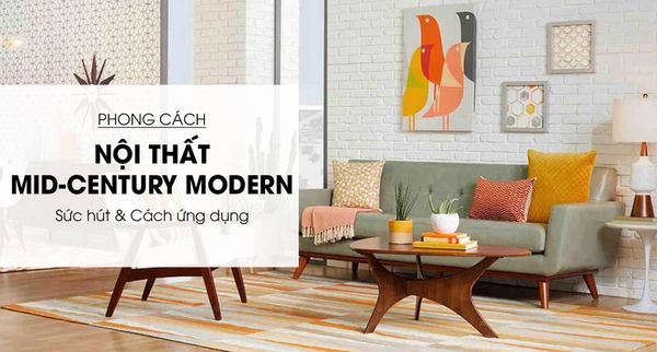 Nội Thất Phong Cách Mid-century Modern Và Cách Ứng Dụng