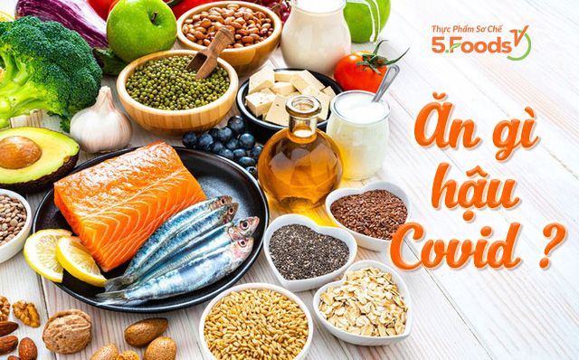 NÊN ĂN GÌ HẬU COVID-19 ĐỂ CƠ THỂ NHANH CHÓNG PHỤC HỒI?