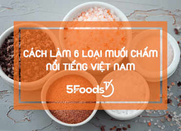 Cách làm 6 loại muối chấm nổi tiếng Việt Nam