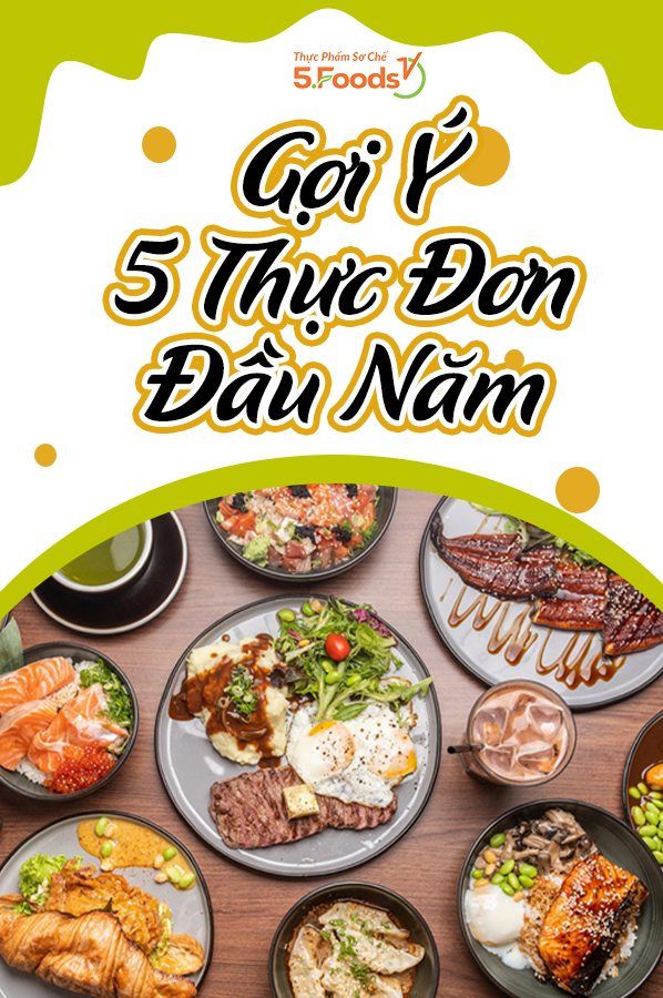 5 GỢI Ý THỰC ĐƠN CHO NHỮNG NGÀY ĐẦU NĂM
