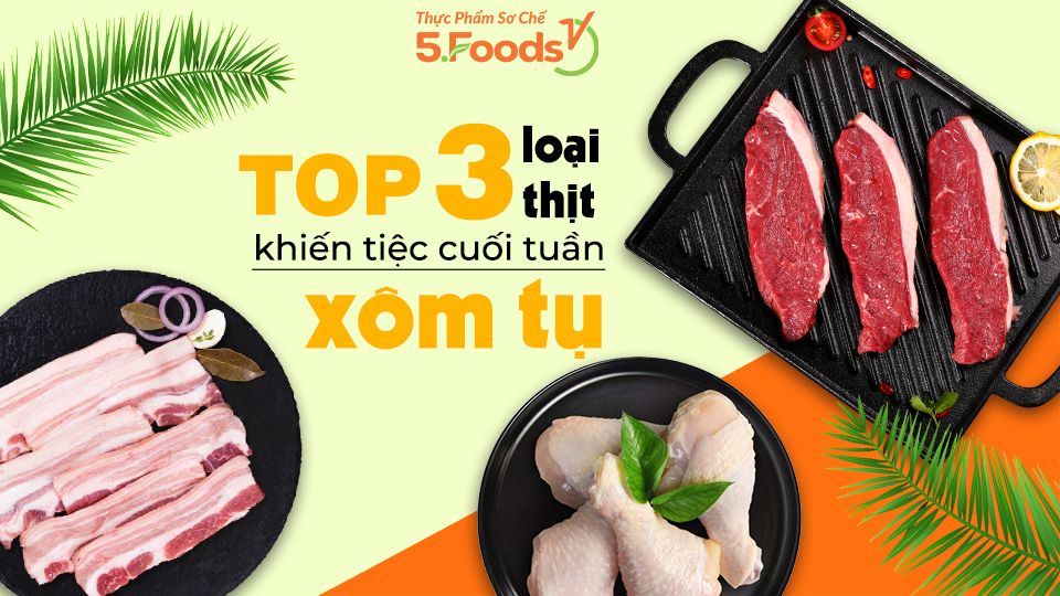 ĐIỂM DANH 3 LOẠI THỊT NGON NHẤT LÀM CUỐI TUẦN XÔM TỤ