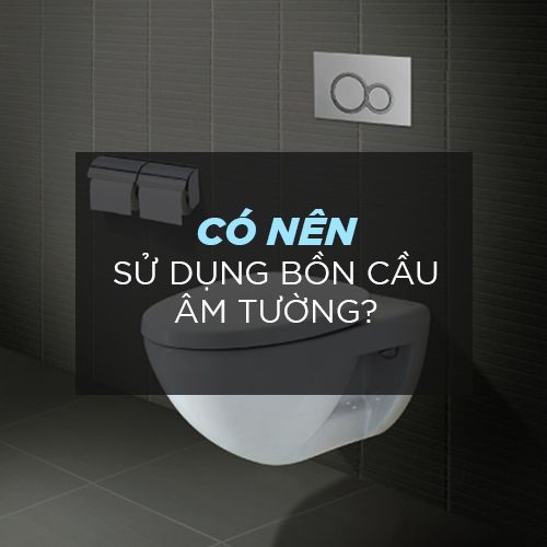 Co Nen Sử Dụng Bồn Cầu Am Tường Showroom Khoi Nguyen