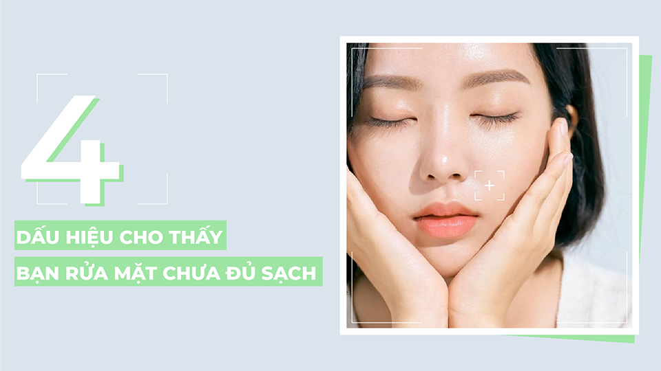 4 Dấu Hiệu Cho Thấy Bạn Rửa Mặt Chưa Đủ Sạch, Không Chấn Chỉnh Ngay Thì Da Sẽ Xấu Mãi