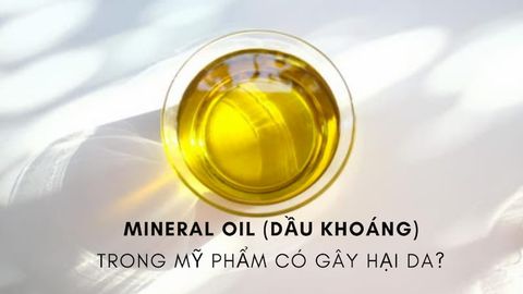 Dầu khoáng là gì? Mineral Oil trong mỹ phẩm có gây hại da?