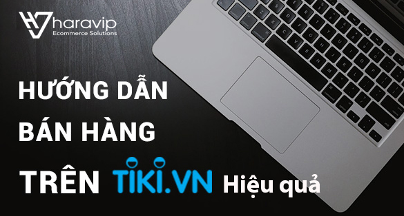 Hướng dẫn bán hàng trên Tiki hiệu quả