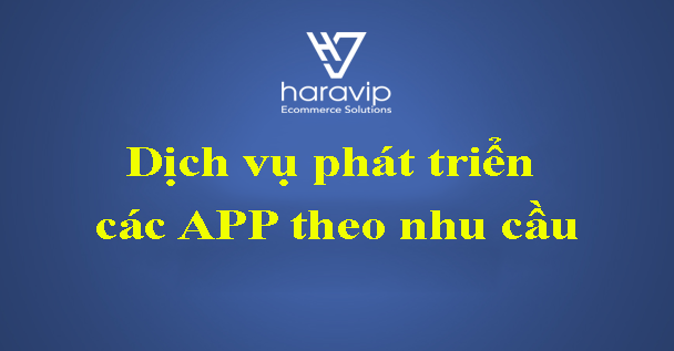 Dịch vụ phát triển các APP theo nhu cầu