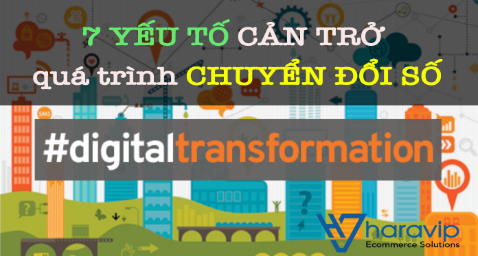 7 yếu tố cản trở quá trình chuyển đổi số