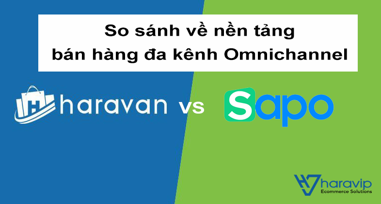 So sánh giữa Haravan và Sapo về nền tảng bán hàng đa kênh Omnichannel