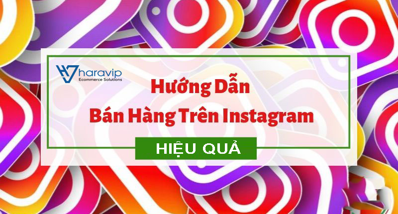 Hướng dẫn bán hàng trên Instagram hiệu quả mới nhất 2020