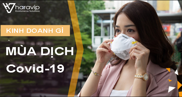 Kinh doanh gì mùa dịch Covid-19
