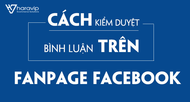 Cách kiểm duyệt bình luận trên Fanpage Facebook
