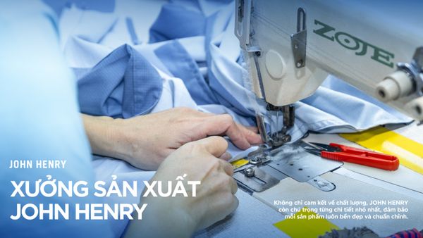 XƯỞNG SẢN XUẤT JOHN HENRY – CHẤT LƯỢNG TẠO NÊN GIÁ TRỊ