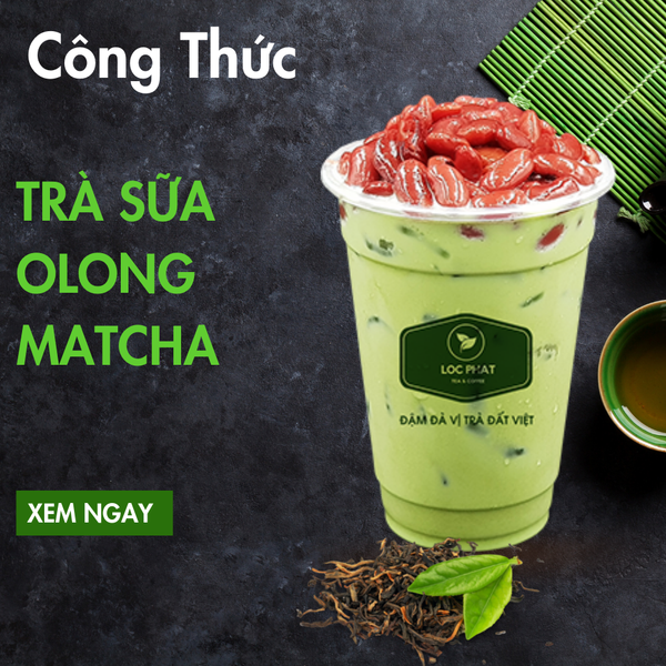 19 CÔNG THỨC PHA CHẾ TRÀ SỮA OLONG MATCHA TRÀ LỘC PHÁT UY TÍN