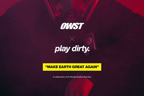 “MAKE EARTH GREAT AGAIN” CAMPAIGN - OH WONDER STUDIO X PLAY DIRTY