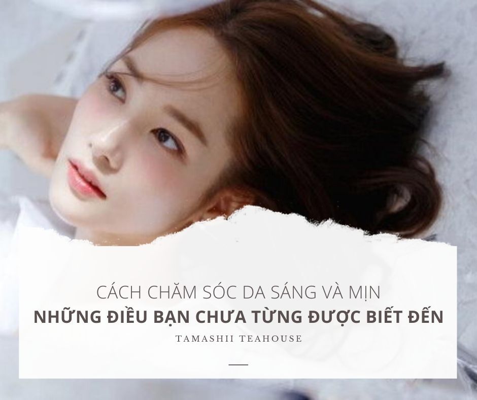 Cách chăm sóc da sáng và mịn, những điều bạn chưa từng được biết đến