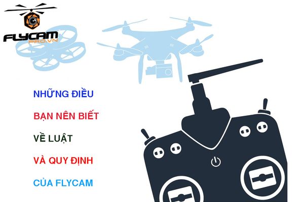Những điều bạn nên biết về luật và quy định về Flycam