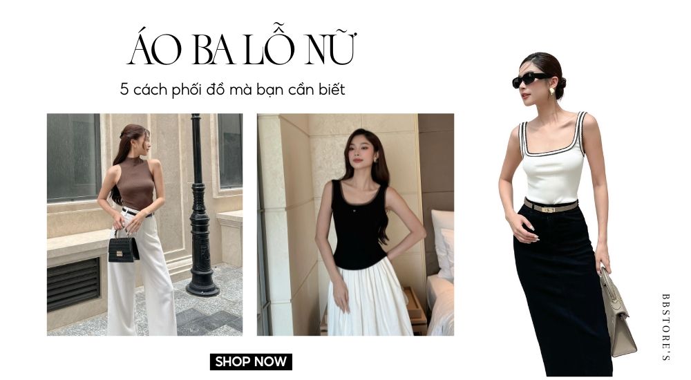 Áo ba lỗ nữ: 5 cách phối đồ giúp bạn nổi bật hè này